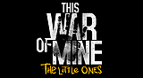 This War of Mine: The Little Ones